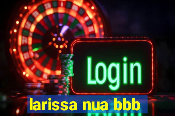 larissa nua bbb